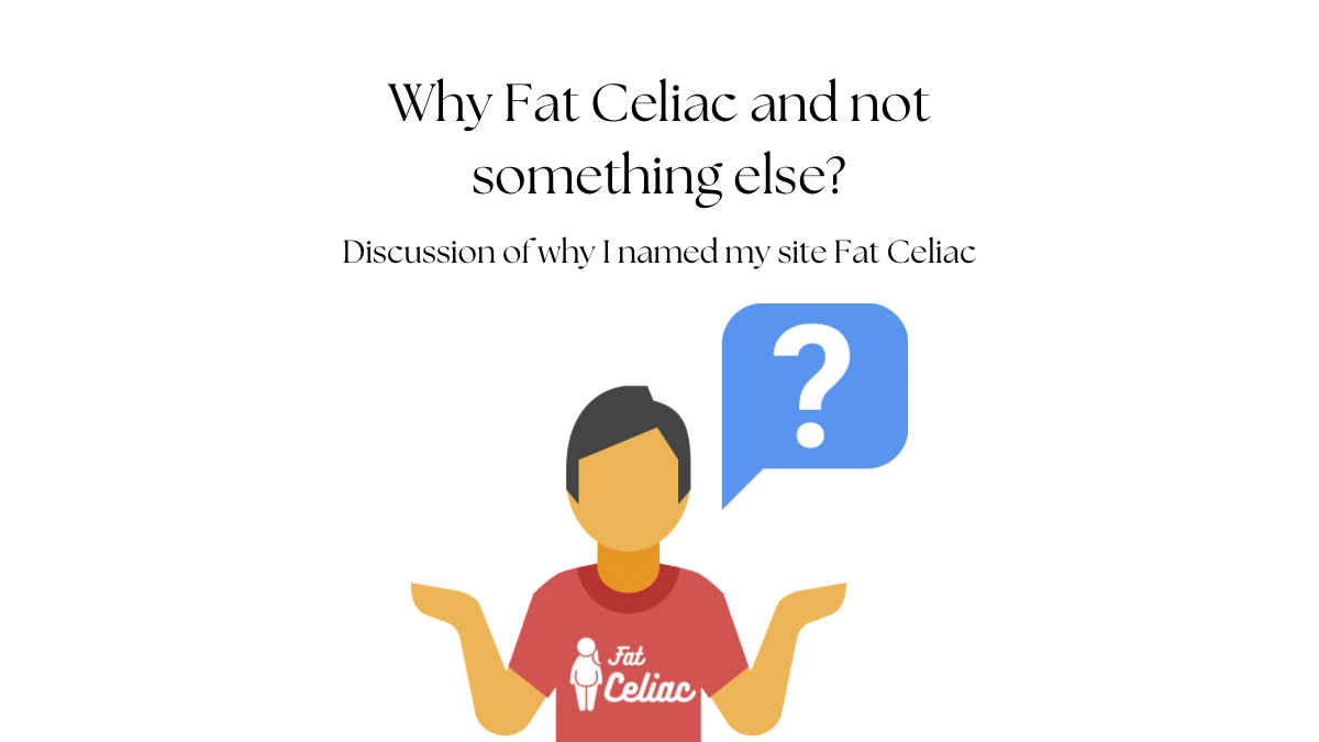 Why Fat Celiac and not something else?