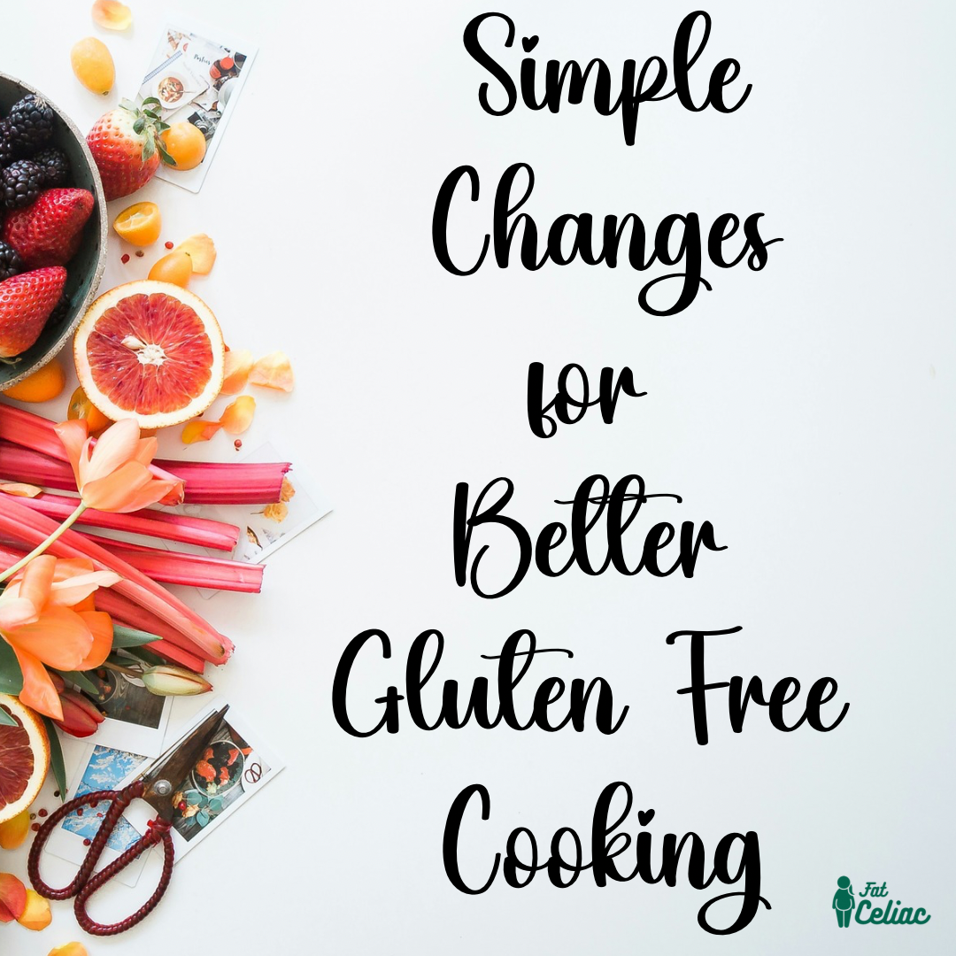 Simple Changes for Better Gluten Free Cooking