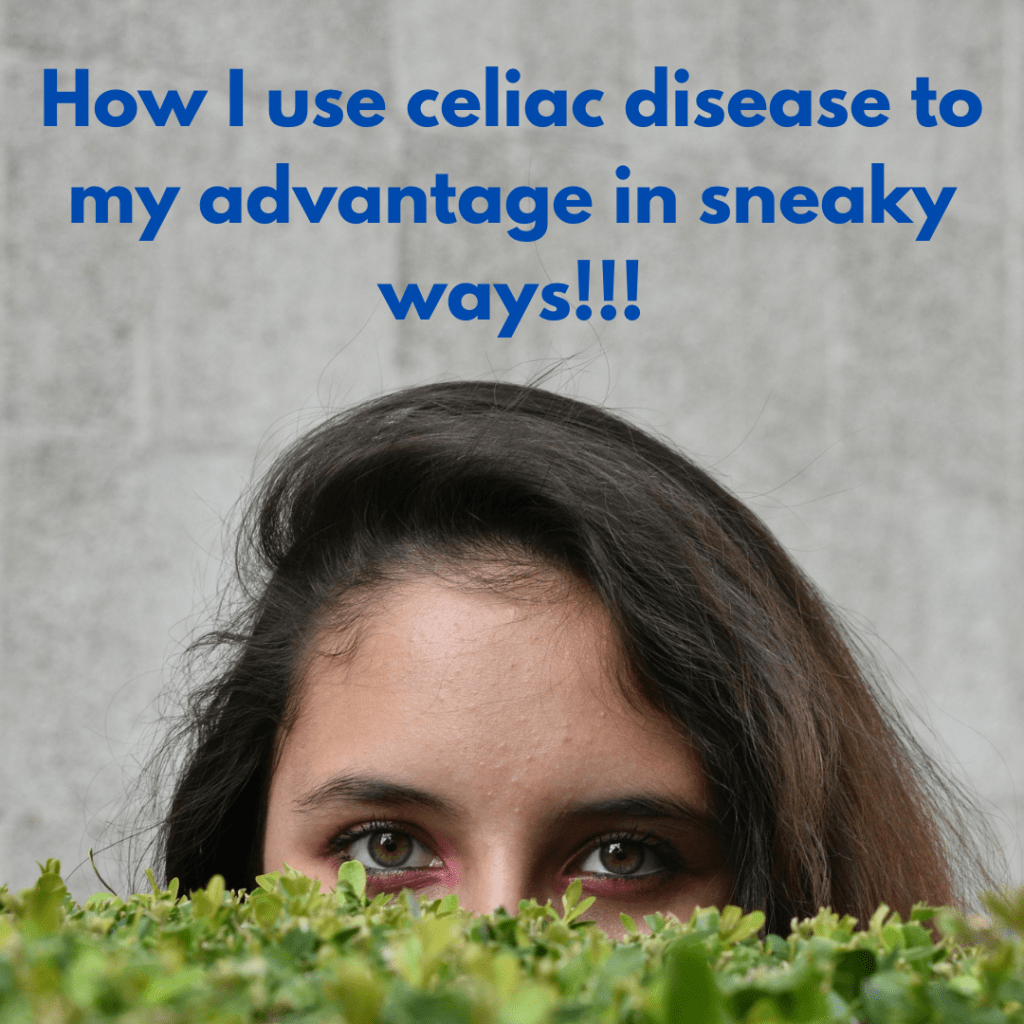 How I use my celiac disease to my advantage in sneaky ways!!! - 2 - Trusted Resource for Celiac Disease.
