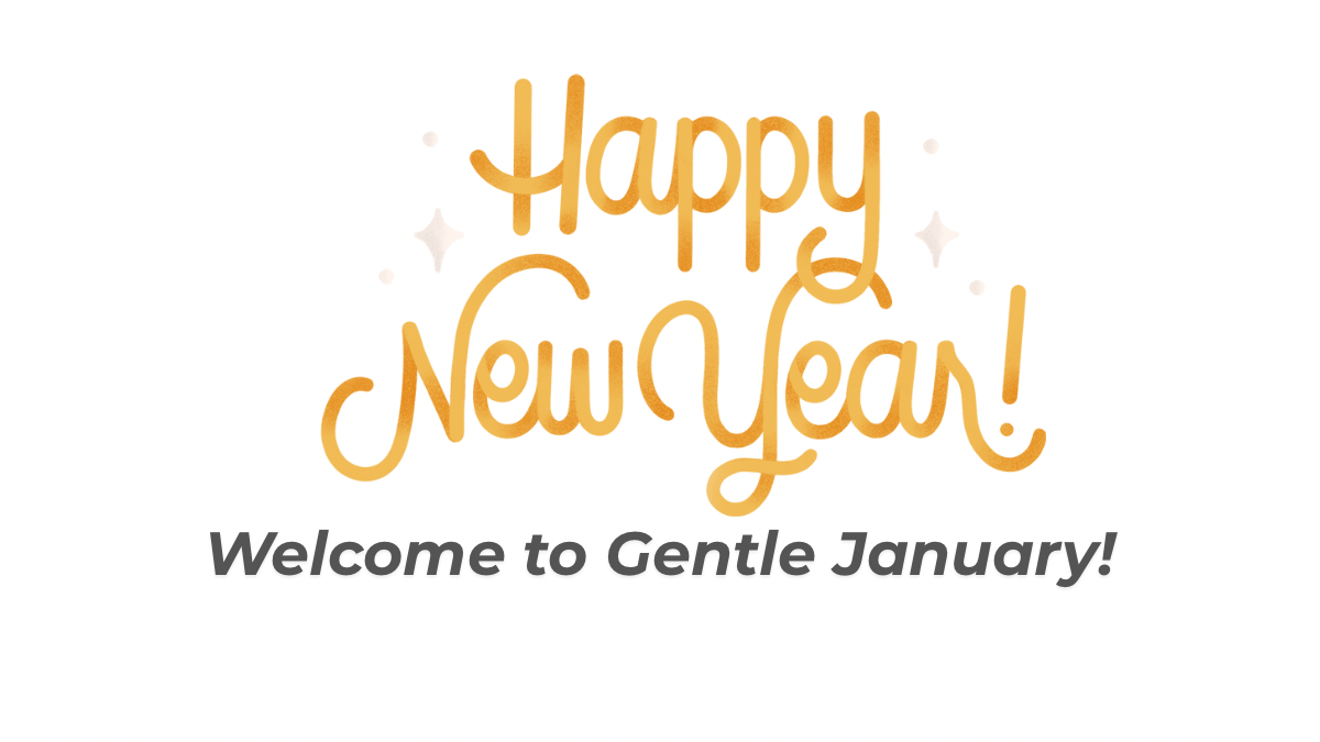 Happy New Year and Welcome to Gentle January