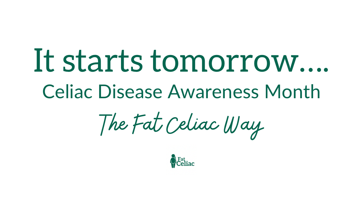 Banner announcing Celiac Disease Awareness Month with the phrases “It starts tomorrow… The Fat Celiac Way” and a small Fat Celiac logo.
