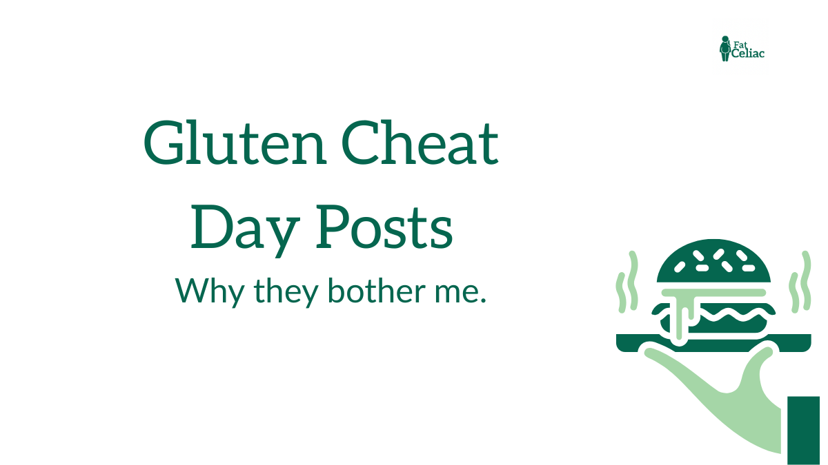 Header: 'Gluten Cheat Day Posts' with subtitle 'Why they bother me.' A green burger illustration is held by a hand on the right; Fat Celiac logo sits in the top-right corner.
